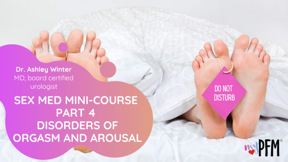 Sex Med Mini-course Part 4 Disorders of Orgasm & Arousals